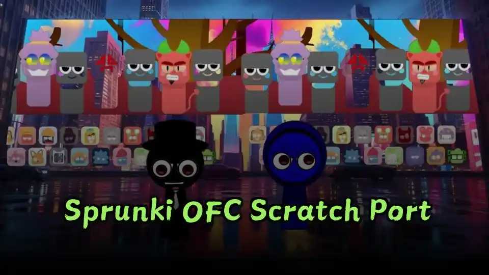 Sprunki OFC Scratch Port