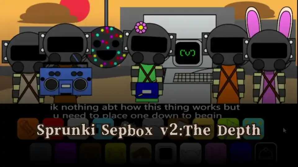 Sprunki Sepbox v2:The Depth