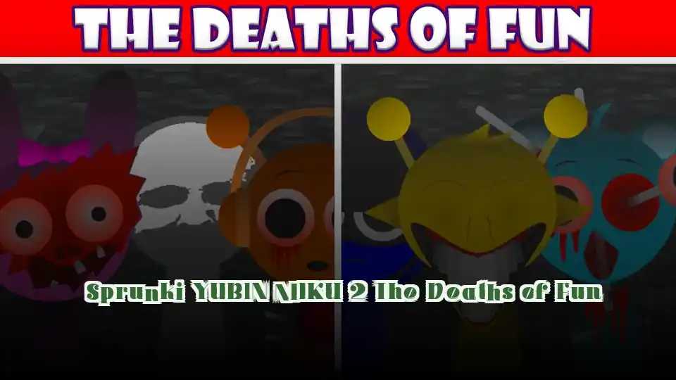 Sprunki YUBIN NIIKU 2 The Deaths of Fun