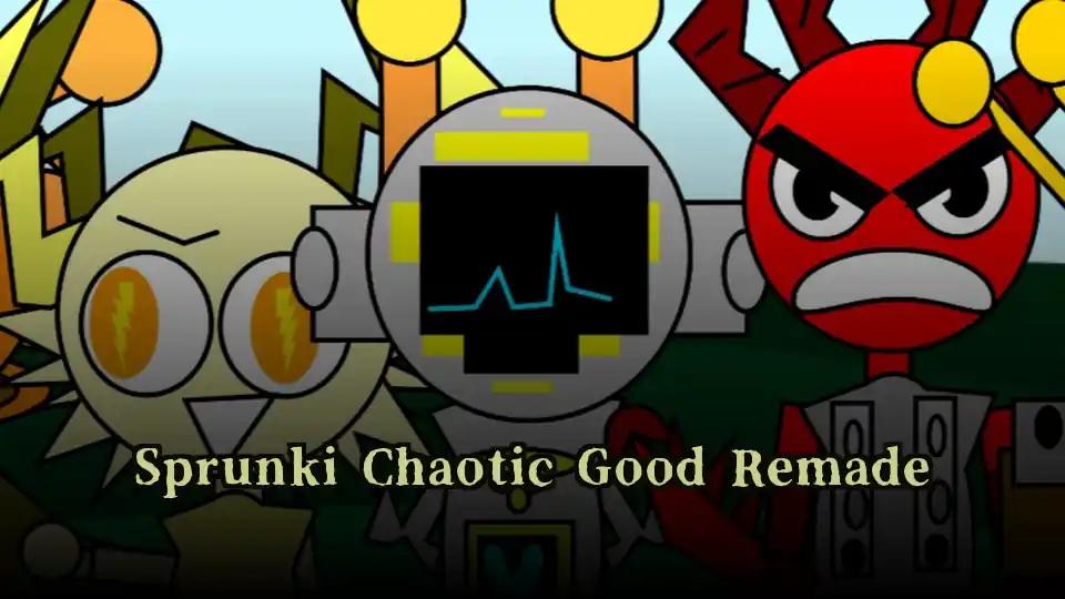 Sprunki Chaotic Good Remade