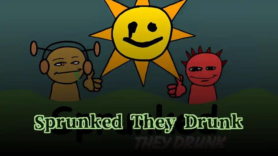 Sprunked They Drunk