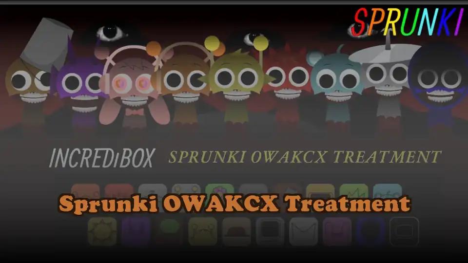 Sprunki OWAKCX Treatment
