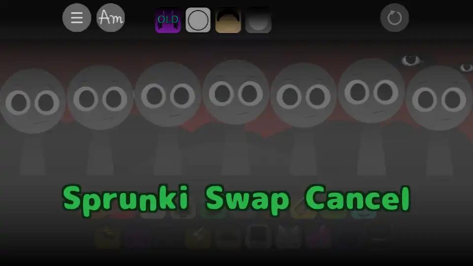 Sprunki Swap Cancel