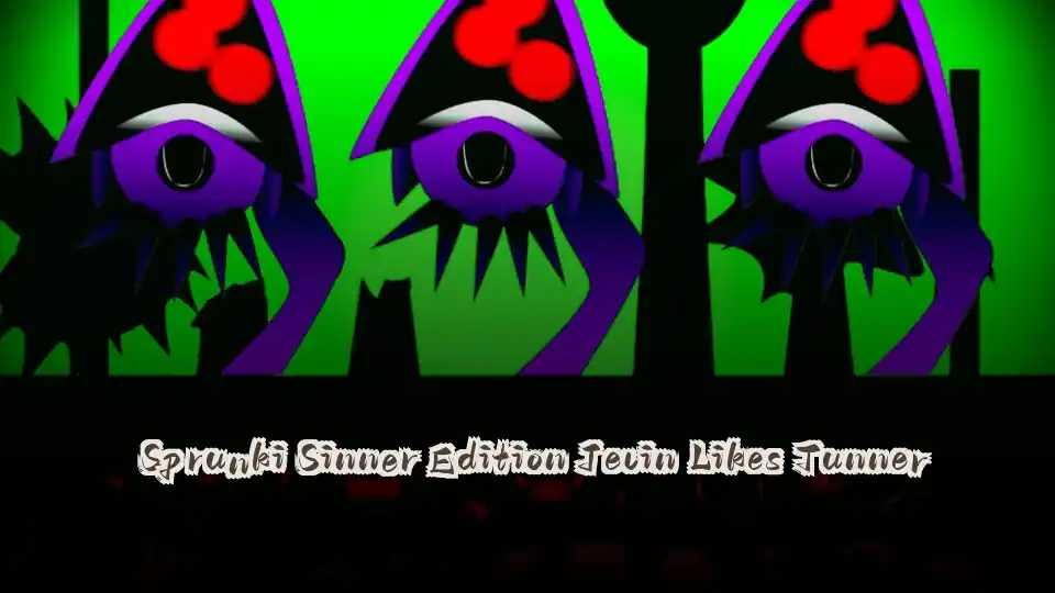 Sprunki Sinner Edition Jevin Likes Tunner